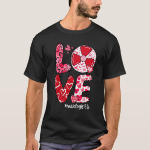 LOVE Radiology Heart Radiologist Life Valentine's  T-Shirt