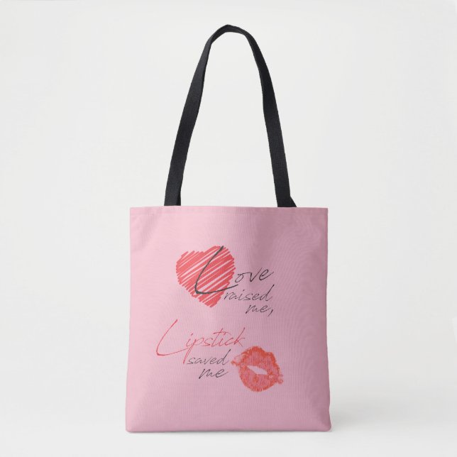 Love Raised Me, Lipstick Saved Me Tote Bag (Front)