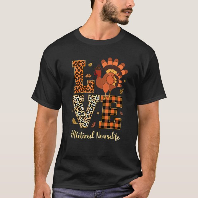 Love Retired Nurse Life Thanksgiving Fall Autumn T-Shirt (Front)