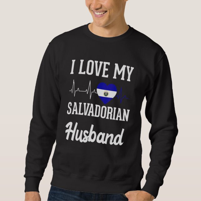 Love Salvadoran Husband Flag El Salvador Salvadore Sweatshirt (Front)