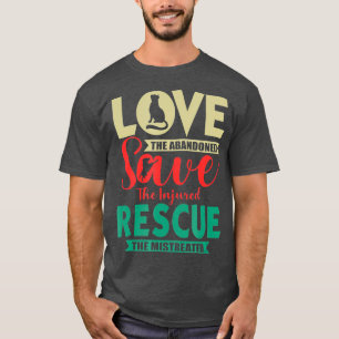 Love Save Rescue Dog Cat Funny Gift idea for men T-Shirt