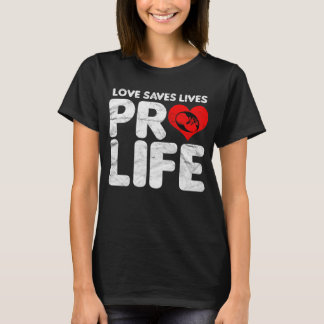 Love Saves Lives Pro Life T-Shirt