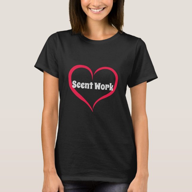 Love Scent Work W T-Shirt (Front)