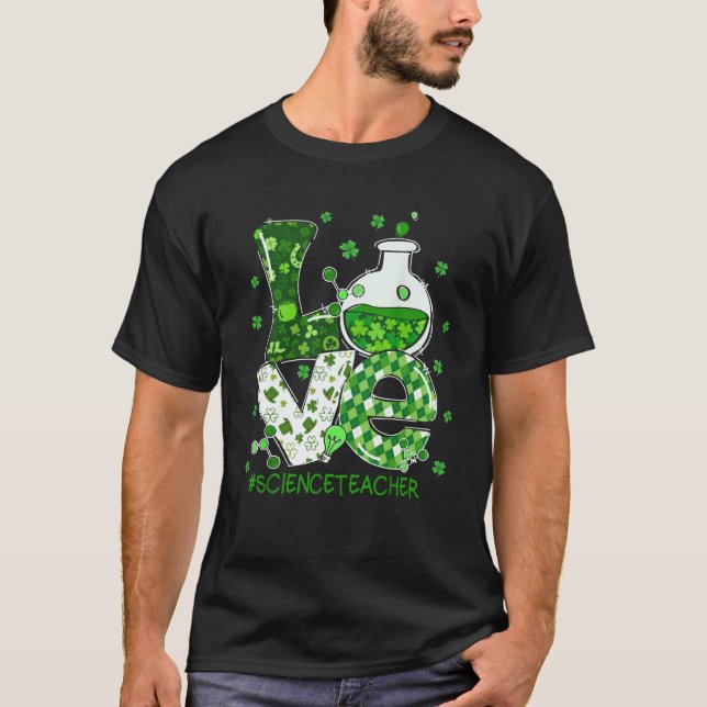 Love Science Teacher St Patricks Day Teacherlife S T-Shirt (Front)