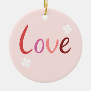 Love Script Design Pinks Reds & White Ceramic Ornament