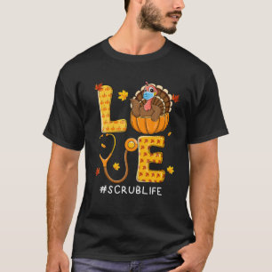 Love Scrub Life Thanksgiving Turkey Lover Women Gi T-Shirt
