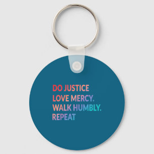Love Shirt Justice Mercy Walk Humbly Repeat Key Ring