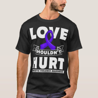Love Shouldn`t Hurt Domestic Violence Awareness  T-Shirt