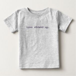Love showed up Baby Romper T-Shirt