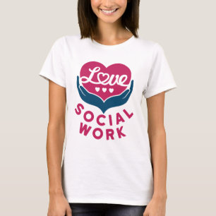 Love Social Work Social Worker Appreciation T-Shirt