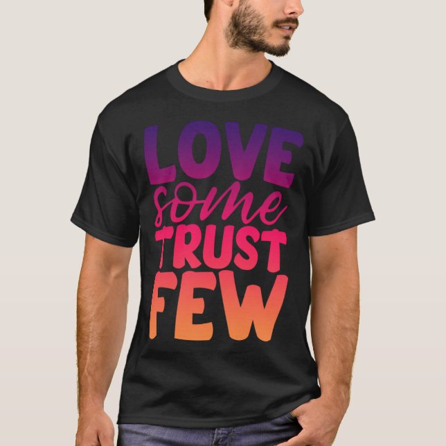Love Some Trust Few T-Shirt (Front)