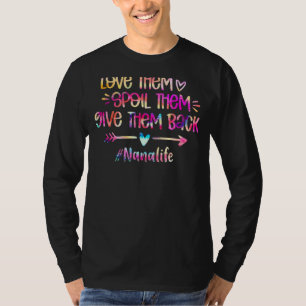 Love Spoil Give Them Back Tie Dye Nana Life Mother T-Shirt