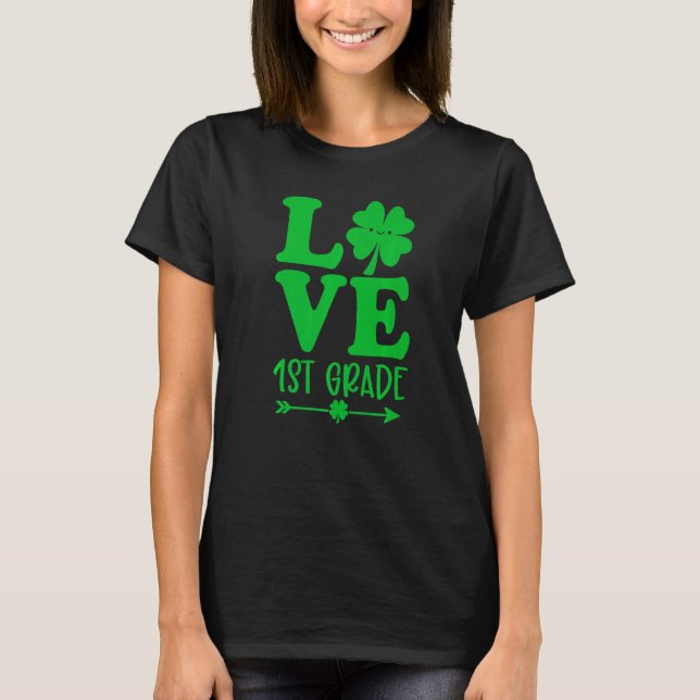 Love St Patrick S Day Shamrock 1st Grade Teacher L T-Shirt (Front)