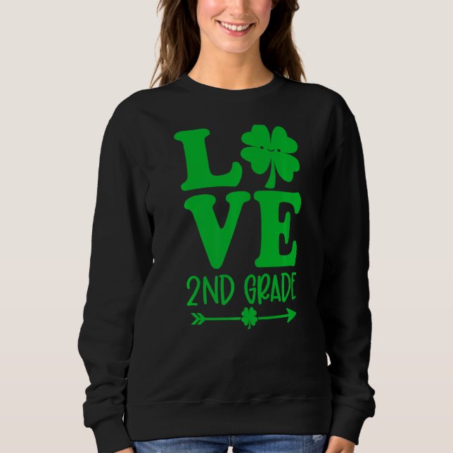 Love St Patrick S Day Shamrock 2nd Grade Teacher L Sweatshirt (Front)