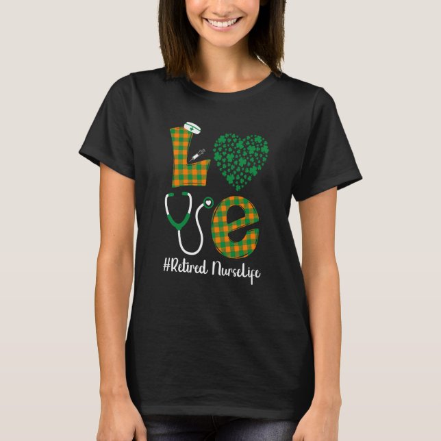 Love St Patrick's Retired Nurse Life Irish Shamroc T-Shirt (Front)