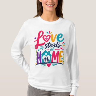 Love Starts At Home T-Shirt