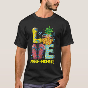 Love Step-Mom Life Flip Flops Hippie Pineapple Sum T-Shirt