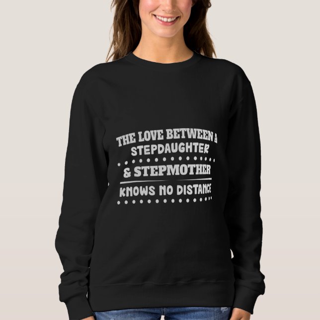 Love Stepdaughter & Stepmother  Humour Graphic Sweatshirt (Front)