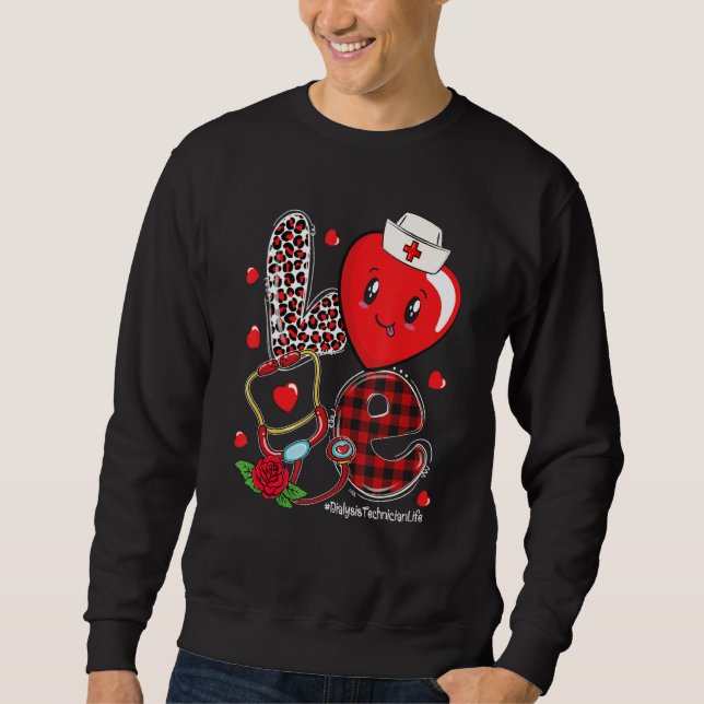 LOVE Stethoscope Dialysis Technician Life Valentin Sweatshirt (Front)