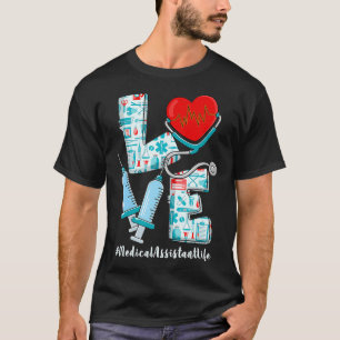 LOVE Stethoscope Medical Assistant Life Nursing He T-Shirt