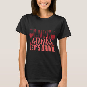 Love Stinks Let us Drink Funny Anti Valentines Day T-Shirt