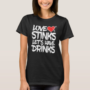 Love Stinks Lets Drink Anti Valentines Day Single T-Shirt