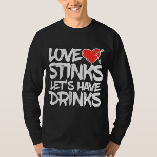 Love Stinks Lets Drink Funny Singles Anti Valentin T-Shirt