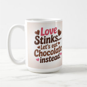 Love stinks let's eat chocolate instead coffee mug