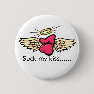 love, Suck my kiss...... 6 Cm Round Badge