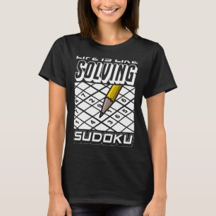 Love Sudoku Life Is Like Solving Sudoku T-Shirt