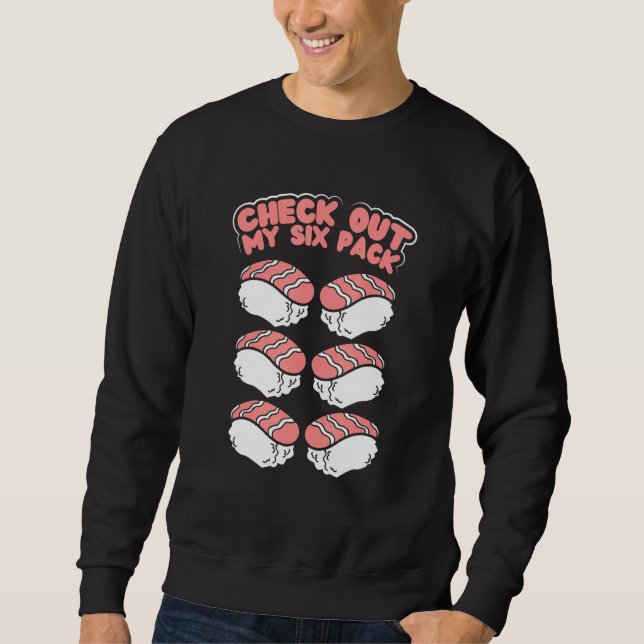 Love Sushi Check Out My Six Pack Japanese Food Pun Sweatshirt (Front)