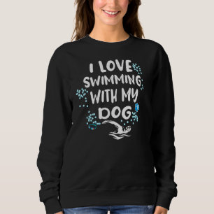 Love Swimming With My Dog Swimming Dog Sweatshirt
