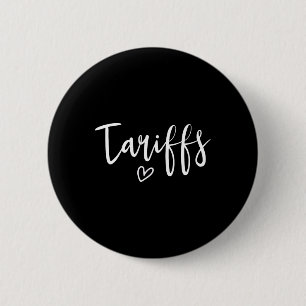 Love Tariffs Funny Trump Tariff Women's Tariff 6 Cm Round Badge