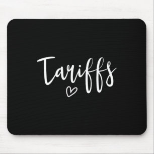 Love Tariffs Funny Trump Tariff Women's Tariff Mouse Pad