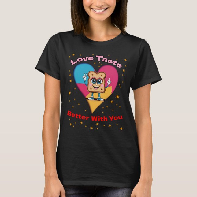 Love Tastes Better With You T-Shirt (Front)