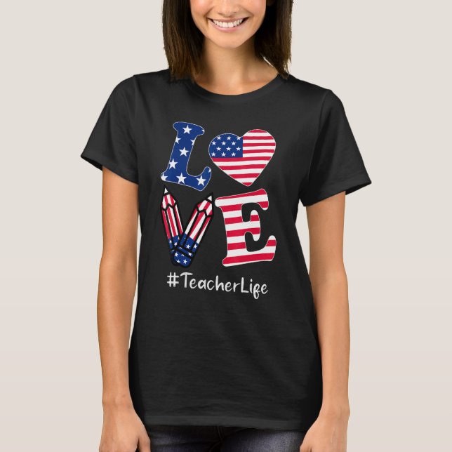 Love Teacher American Flag Apparel 4th Of July T-Shirt (Front)