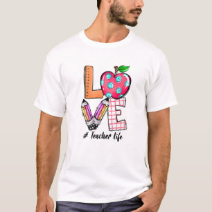 LOVE Teacher Life Apple Pencil Teacher Appreciatio T-Shirt