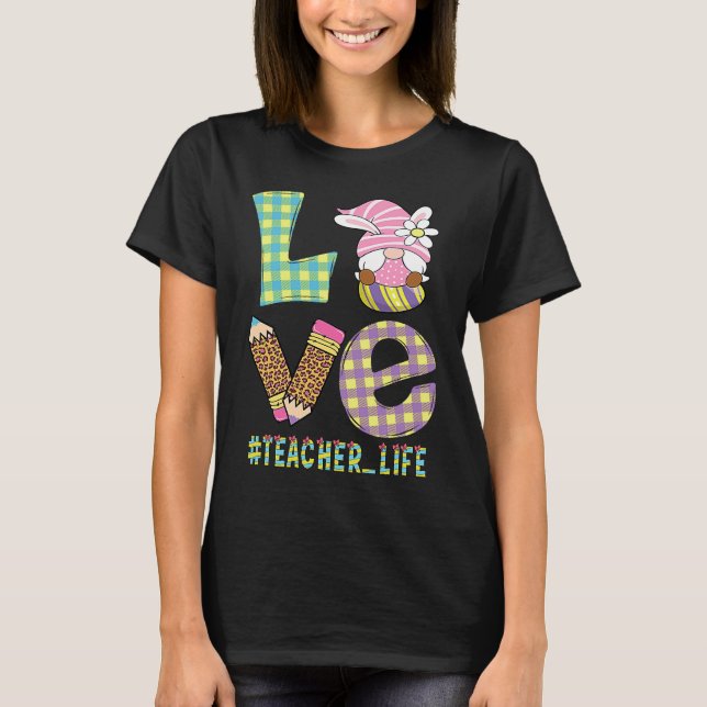 Love Teacher Life Easter Basket Gnome Teacher East T-Shirt (Front)