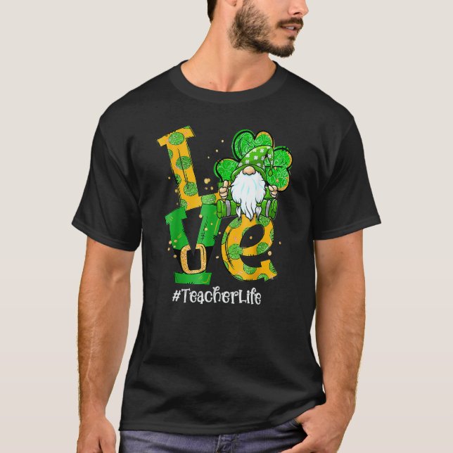 Love Teacher Life Gnome Shamrock St Patricks Day T T-Shirt (Front)