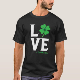 Love Teacher Life Shamrock St Patrick's Day Cool T-Shirt