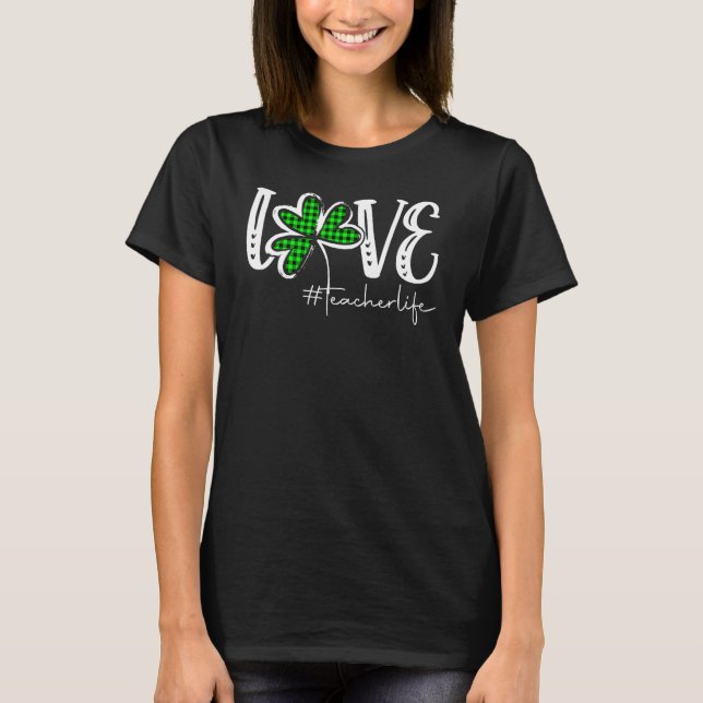 LOVE Teacher Life St Patricks Day Buffalo Plaid Sh T-Shirt (Front)