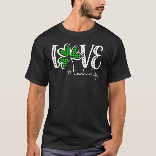 LOVE Teacher Life St Patricks Day Buffalo Plaid Sh T-Shirt (Front)