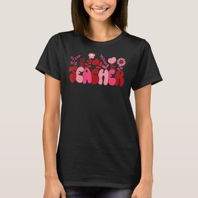 Love Teacher Retro Happy Valentine's Day Groovy Fl T-Shirt (Front)