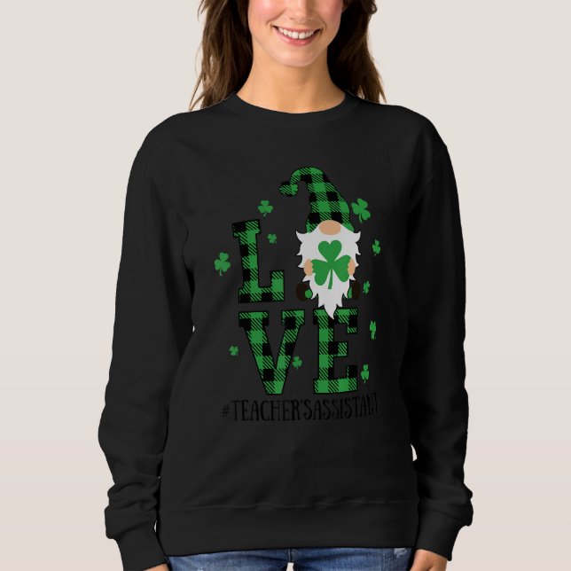 Love Teacher's Assistant Life Gnome For St Patrick Sweatshirt (Front)