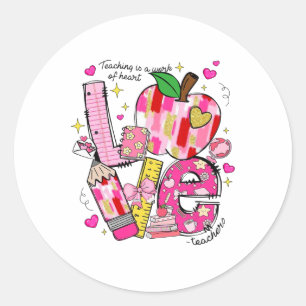 Love Teachers Teaching Is A Work Of Heart Ck To Sc Classic Round Sticker