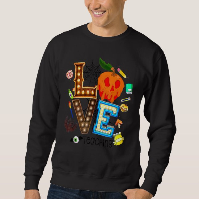 Love Teaching Halloween Teacher Spooky Teaching Ed Sweatshirt (Front)