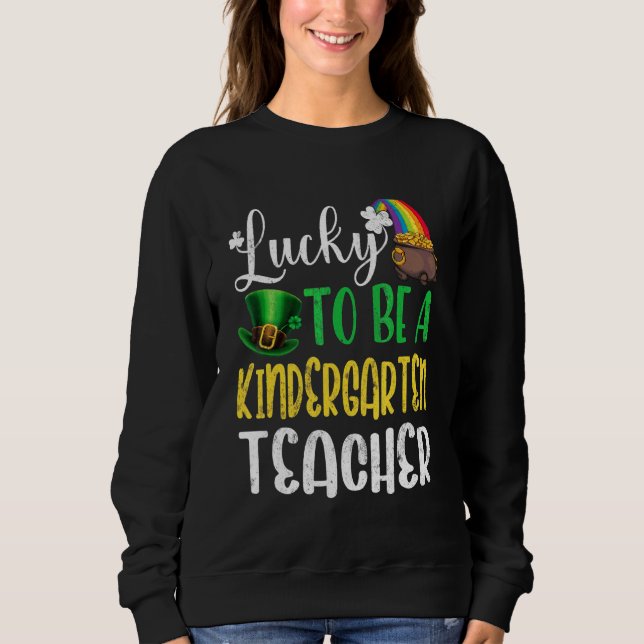 Love Teaching Kindergarten Shamrock St Patricks Da Sweatshirt (Front)