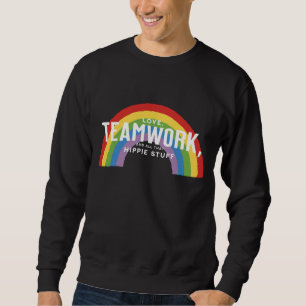 Love, teamwork, and all that hippie stuff sweatshirt
