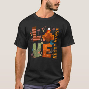 Love Thankful Neuro Nurse Turkey Thanksgiving T-Shirt