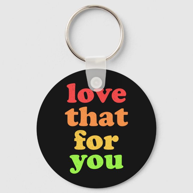 'Love That For You' snarky slogan Key Ring (Front)